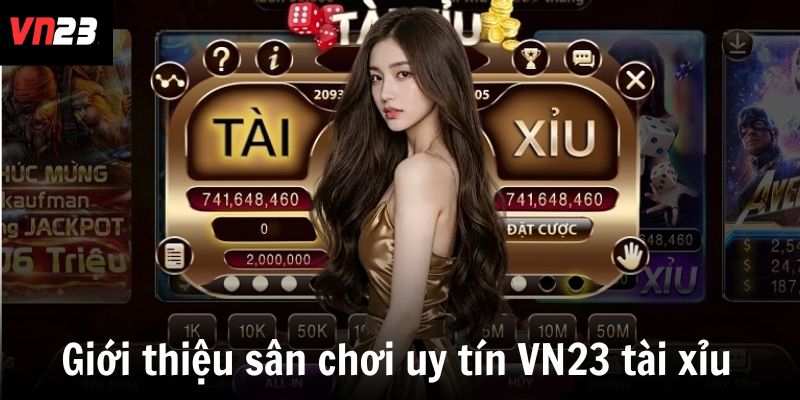 Giới thiệu sân chơi uy tín VN23 tài xỉu