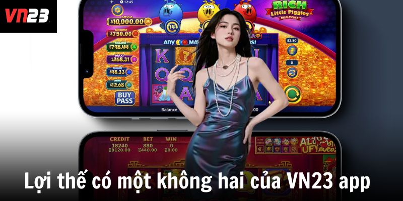 Lợi thế có một không hai của VN23 app