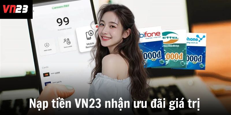 Nạp tiền VN23 nhận nhiều ưu đãi giá trị
